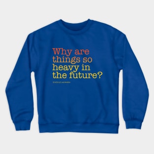 Why are things so heavy in the future? | Back to the Future Crewneck Sweatshirt